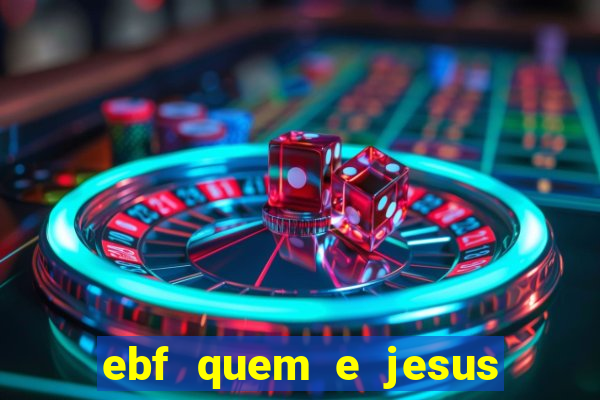 ebf quem e jesus ebf jesus meu super heroi